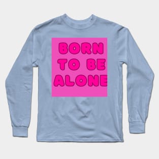 Born to be alone Long Sleeve T-Shirt